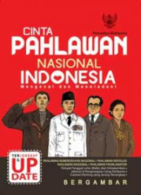 Cinta Pahlawan Nasional Indonesia: Mengenal Dan Meneladani