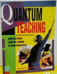 Quantum Teaching: mempraktikkan quantum learning di ruang-ruang kelas