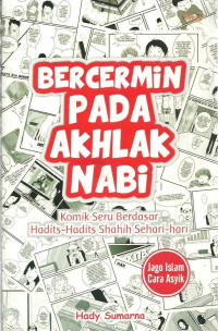 Bercermin Pada Akhlak Nabi (Komik Seru Berdasar Hadits-Hadits Shahih Sehari-Hari