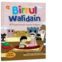 Birrul Walidain: 40 Kisah Berbakti Kepada Orangtua