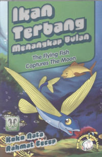 Ikan Terbang Menangkap Bulan = The Flying Fish Captures The Moon