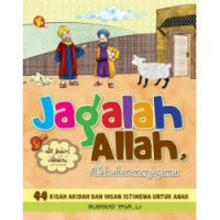 Jagalah  Allah, Allah Akan Menjagamu : 44 Kisah Akidah Dan Ihsan Istimewa Untuk Anak