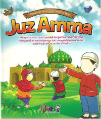 Juz Amma: menghafal surat - surat pendek dengan memahami artinya, mengamalkan kandungannya dan mengambil pelajaran dari kiisah - kisah Al-Qur'an dan al-hadits