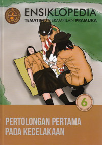 Ensiklopedia Tematik Keterampilan Pramuka: pertolongan pertama pada kecelakaan 6