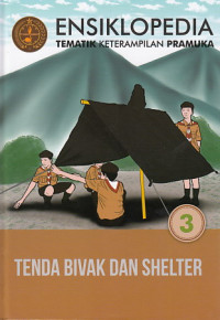 Ensiklopedia Tematik Keterampilan Pramuka: tenda, bivak dan shelter 3